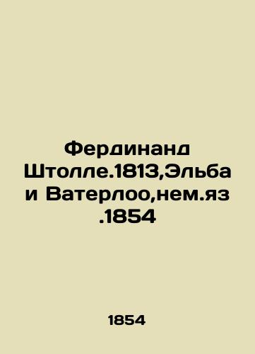 Ferdinand Stollery 1813, Elbe and Waterloo, n.l.1854 In German (ask us if in doubt)/Ferdinand Shtolle.1813,El'ba i Vaterloo,nem.yaz.1854 - landofmagazines.com