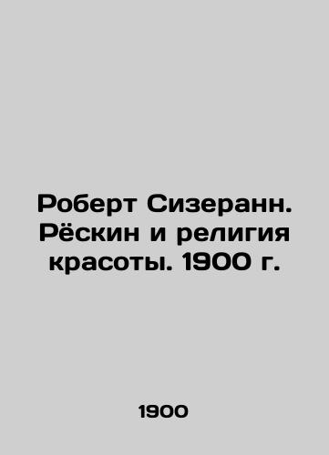 Robert Sizerand. Ruskin and the Religion of Beauty. 1900 In Russian (ask us if in doubt)/Robert Sizerann. Ryoskin i religiya krasoty. 1900 g. - landofmagazines.com