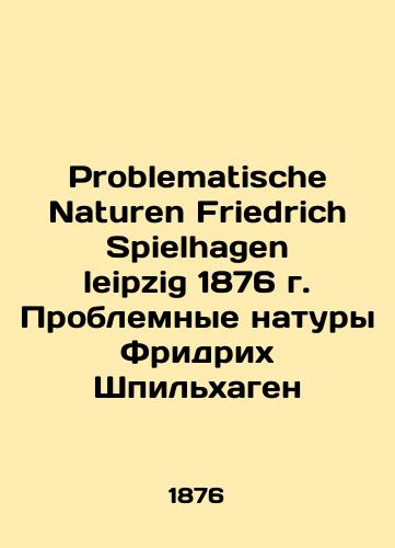 Problematische Naturen Friedrich Spielhagen leipzig 1876 Friedrich Spielhagen's Problem Nature/Problematische Naturen Friedrich Spielhagen leipzig 1876 g. Problemnye natury Fridrikh Shpil'khagen - landofmagazines.com