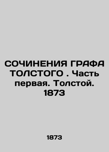 THE PUSH GRAPH CONTINUES. Part One. Tolstoy. 1873 In Russian (ask us if in doubt)/SOChINENIYa GRAFA TOLSTOGO. Chast' pervaya. Tolstoy. 1873 - landofmagazines.com