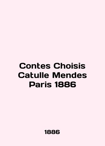 Contes Choisis Catulle Mendes Paris 1886/Contes Choisis Catulle Mendes Paris 1886 - landofmagazines.com