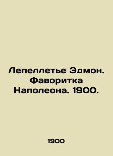 Lepelletier Edmond. Napoleon's Favourite. 1900. In Russian (ask us if in doubt)/Lepellet'e Edmon. Favoritka Napoleona. 1900. - landofmagazines.com