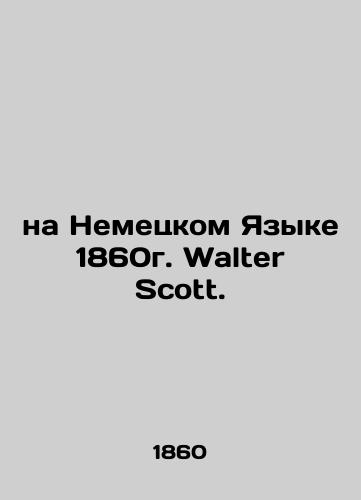 in German in 1860. Walter Scott. In German (ask us if in doubt)/na Nemetskom Yazyke 1860g. Walter Scott. - landofmagazines.com