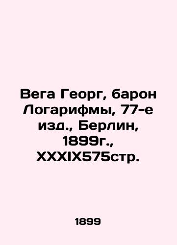 Vega Georg, Baron Logarithms, 77th ed., Berlin, 1899, XXXIX575pp. In Russian (ask us if in doubt)/Vega Georg, baron Logarifmy, 77-e izd., Berlin, 1899g., XXXIX575str. - landofmagazines.com