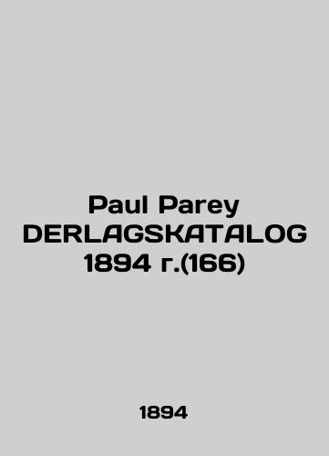 Paul Parey DERLAGSKATALOG 1894 (166)/Paul Parey DERLAGSKATALOG 1894 g.(166) - landofmagazines.com