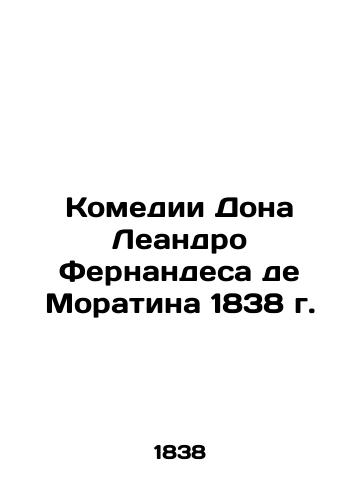 The Comedies of Don Leandro Fernandez de Moratin 1838/Komedii Dona Leandro Fernandesa de Moratina 1838 g. - landofmagazines.com