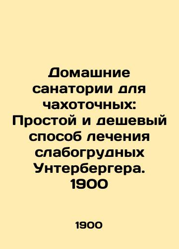 Home health resorts for chaperones: A simple and cheap way to treat Unterberger's weak breasts. 1900 In Russian (ask us if in doubt)/Domashnie sanatorii dlya chakhotochnykh: Prostoy i deshevyy sposob lecheniya slabogrudnykh Unterbergera. 1900 - landofmagazines.com