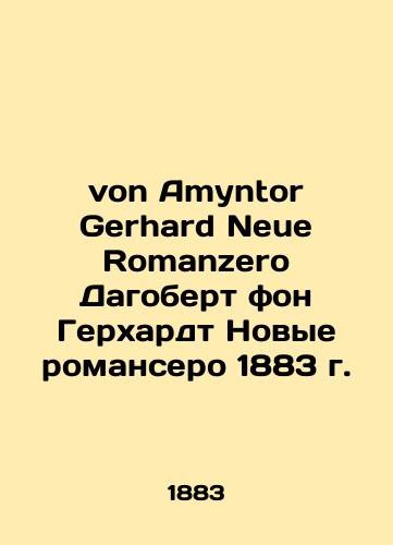 von Amyntor Gerhard Neue Romanzero Dagobert von Gerhardt The New Romanseros of 1883/von Amyntor Gerhard Neue Romanzero Dagobert fon Gerkhardt Novye romansero 1883 g. - landofmagazines.com