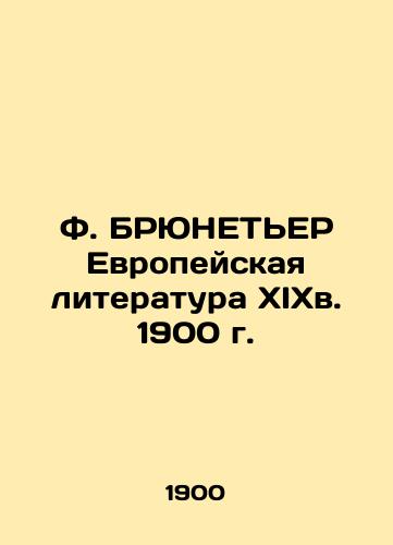 F. BRUNETIER European Literature, 19th Century 1900 In Russian (ask us if in doubt)/F. BRYuNET'ER Evropeyskaya literatura XIXv. 1900 g. - landofmagazines.com