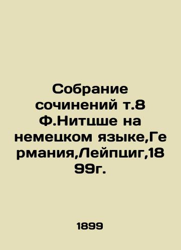 A collection of works vol. 8 by F. Nitzsche in German, Germany, Leipzig, 1899. In German (ask us if in doubt)/Sobranie sochineniy t.8 F.Nittsshe na nemetskom yazyke,Germaniya,Leyptsig,1899g. - landofmagazines.com