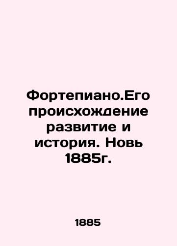 Piano. Its origins, development and history. Novel 1885. In Russian (ask us if in doubt)/Fortepiano.Ego proiskhozhdenie razvitie i istoriya. Nov' 1885g. - landofmagazines.com