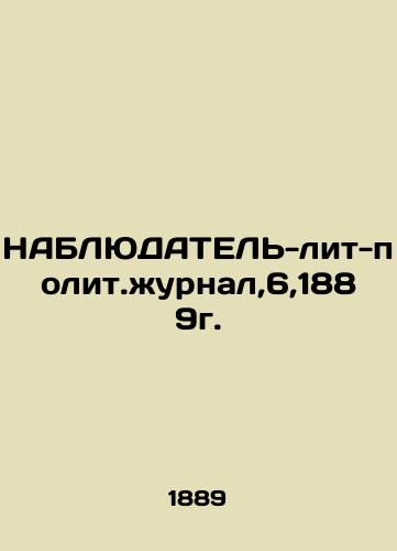 OBSERVER-lite-political-magazine, 6,1889. In Russian (ask us if in doubt)/NABLYuDATEL'-lit-polit.zhurnal,6,1889g. - landofmagazines.com