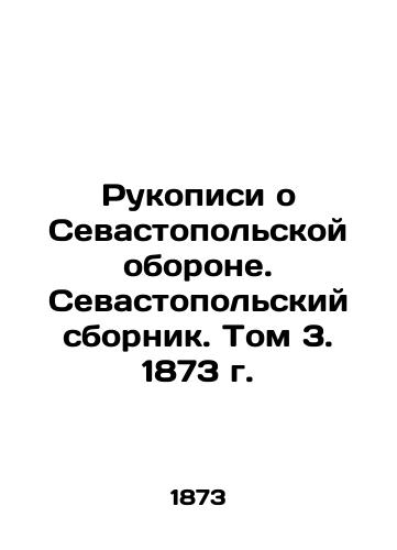 Manuscripts on the Sevastopol Defense. Sevastopol collection. Volume 3, 1873. In Russian (ask us if in doubt)/Rukopisi o Sevastopol'skoy oborone. Sevastopol'skiy sbornik. Tom 3. 1873 g. - landofmagazines.com