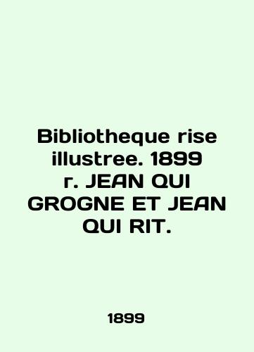 Bibliotheque rise illustree. 1899 JEAN QUI GROGNE ET JEAN QUI RIT./Bibliotheque rise illustree. 1899 g. JEAN QUI GROGNE ET JEAN QUI RIT. - landofmagazines.com