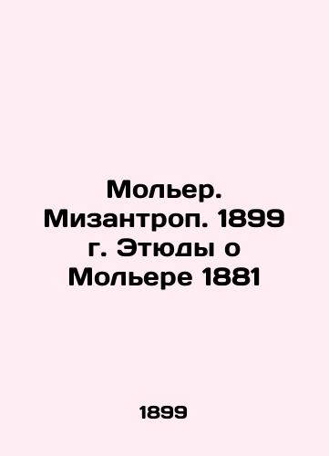 Moliere. Misanthrope. 1899 Etudes on Moliere 1881 In Russian (ask us if in doubt)/Mol'er. Mizantrop. 1899 g. Etyudy o Mol'ere 1881 - landofmagazines.com