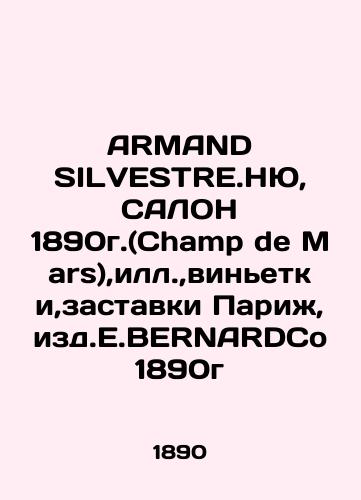 ARMAND SILVESTRE.NEW, SALON 1890 (Champ de Mars), vignettes, screensaver Paris, edit. E.BERNARDCo 1890/ARMAND SILVESTRE.NYu, SALON 1890g.(Champ de Mars),ill.,vin'etki,zastavki Parizh,izd.E.BERNARDCo 1890g - landofmagazines.com