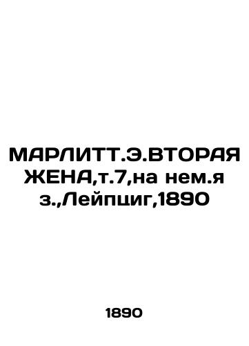 MARLITT.E.SECOND WOMEN, v.7, in German, Leipzig, 1890 In German (ask us if in doubt)/MARLITT.E.VTORAYa ZhENA,t.7,na nem.yaz.,Leyptsig,1890 - landofmagazines.com