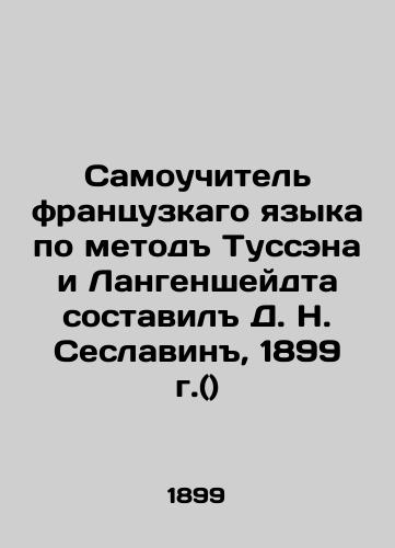 The Toussaint-Langenscheidt method of French self-taught by D. N. Seslavin, 1899 () In Russian (ask us if in doubt)/Samouchitel' frantsuzkago yazyka po metod Tussena i Langensheydta sostavil D. N. Seslavin, 1899 g.() - landofmagazines.com