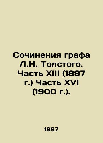 Works of Count L.N. Tolstoy. Part XIII (1897) Part XVI (1900). In Russian (ask us if in doubt)/Sochineniya grafa L.N. Tolstogo. Chast' XIII (1897 g.) Chast' XVI (1900 g.). - landofmagazines.com