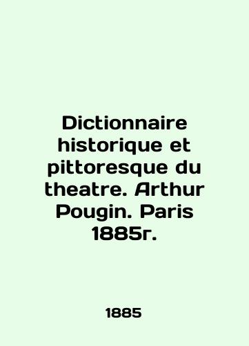 Dictionnaire historique et pittosque du theatre. Arthur Pougin. Paris 1885./Dictionnaire historique et pittoresque du theatre. Arthur Pougin. Paris 1885g. - landofmagazines.com