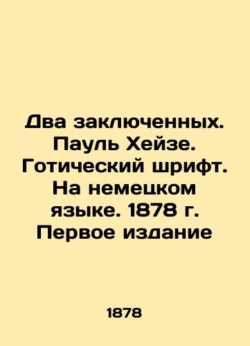 Two Prisoners. Paul Heise. Gothic Font. In German. 1878 First Edition In German (ask us if in doubt)/Dva zaklyuchennykh. Paul' Kheyze. Goticheskiy shrift. Na nemetskom yazyke. 1878 g. Pervoe izdanie - landofmagazines.com