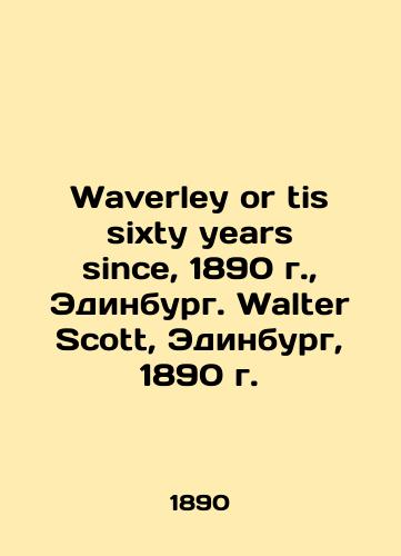 Waverley or tis sixty years since, 1890, Edinburgh. Walter Scott, Edinburgh, 1890/Waverley or tis sixty years since, 1890 g., Edinburg. Walter Scott, Edinburg, 1890 g. - landofmagazines.com