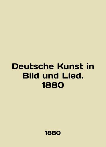 Deutsche Kunst in Bild und Lied. 1880/Deutsche Kunst in Bild und Lied. 1880 - landofmagazines.com