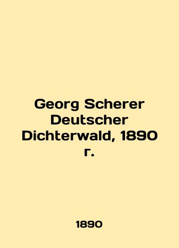 Georg Scherer Deutscher Dichterwald, 1890/Georg Scherer Deutscher Dichterwald, 1890 g. - landofmagazines.com