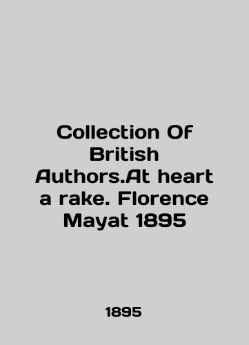 Collection Of British Authors.At heart a rake. Florence Mayat 1895/Collection Of British Authors.At heart a rake. Florence Mayat 1895 - landofmagazines.com