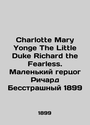 Charlotte Mary Yonge The Little Duke Richard the Fearless. Little Duke Richard Fearless 1899/Charlotte Mary Yonge The Little Duke Richard the Fearless. Malen'kiy gertsog Richard Besstrashnyy 1899 - landofmagazines.com