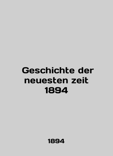 Geschichte der neuesten zeit 1894/ Geschichte der neuesten zeit 1894 - landofmagazines.com