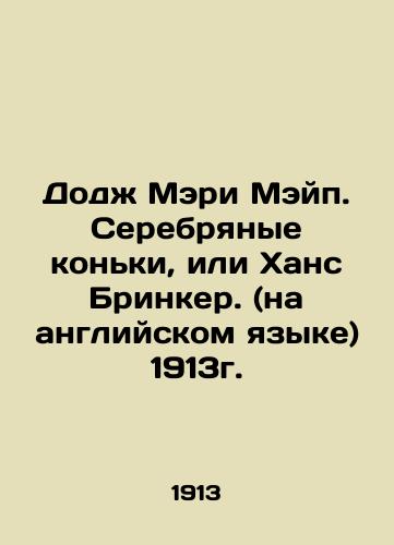 Dodge Mary Map. Silver Skates, or Hans Brinker. (English) 1913. In English (ask us if in doubt)/Dodzh Meri Meyp. Serebryanye kon'ki, ili Khans Brinker. (na angliyskom yazyke) 1913g. - landofmagazines.com