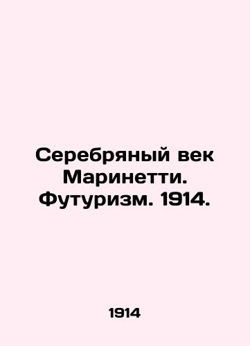 Marinetti's Silver Age. Futurism. 1914. In Russian (ask us if in doubt)/Serebryanyy vek Marinetti. Futurizm. 1914. - landofmagazines.com
