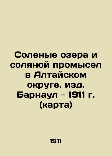 Salt lakes and salt fishing in the Altai District. Barnaul Publishing House - 1911 (map) In Russian (ask us if in doubt)/Solenye ozera i solyanoy promysel v Altayskom okruge. izd. Barnaul - 1911 g. (karta) - landofmagazines.com