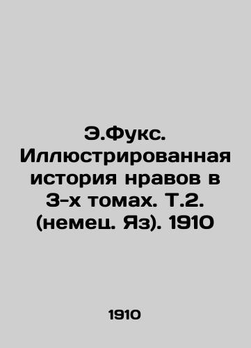 E.Fuchs Illustrated History of Morals in 3 Volumes, V.2. (German Yaz). 1910 In German (ask us if in doubt)/E.Fuks. Illyustrirovannaya istoriya nravov v 3-kh tomakh. T.2. (nemets. Yaz). 1910 - landofmagazines.com