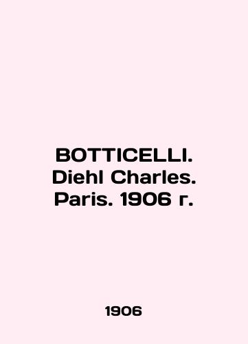 BOTTICELLI. Diehl Charles. Paris. 1906./BOTTICELLI. Diehl Charles. Paris. 1906 g. - landofmagazines.com