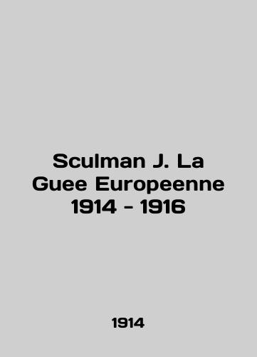Sculman J. La Guee Europeenne 1914-1916/Sculman J. La Guee Europeenne 1914 - 1916 - landofmagazines.com