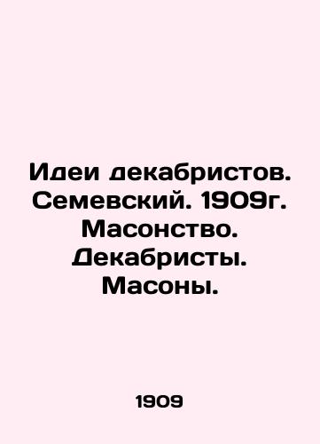 Ideas of the Decembrists. Semevsky. 1909. Freemasonry. Decembrists. Freemasons. In Russian (ask us if in doubt)/Idei dekabristov. Semevskiy. 1909g. Masonstvo. Dekabristy. Masony. - landofmagazines.com