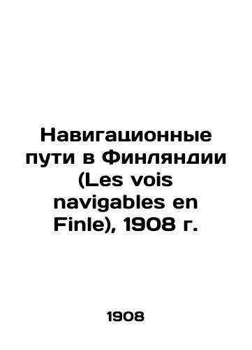 Navigation routes in Finland (Les vois navigables en Finle), 1908 In Russian (ask us if in doubt)/Navigatsionnye puti v Finlyandii (Les vois navigables en Finle), 1908 g. - landofmagazines.com