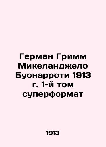 Hermann Grimm Michelangelo Buonarroti 1913 Volume 1 Superformat In Russian (ask us if in doubt)/German Grimm Mikelandzhelo Buonarroti 1913 g. 1-y tom superformat - landofmagazines.com