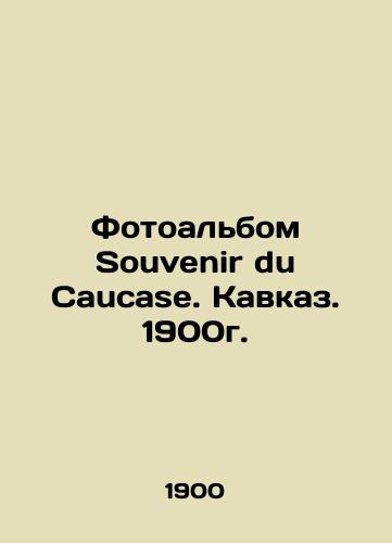 Photo album of Souvenir du Caucase. Caucasus. 1900. In Russian (ask us if in doubt)/Fotoal'bom Souvenir du Caucase. Kavkaz. 1900g. - landofmagazines.com