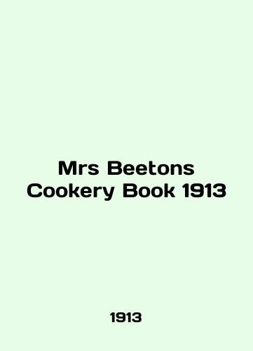 Mrs Beetons Cookery Book 1913/Mrs Beetons Cookery Book 1913 - landofmagazines.com