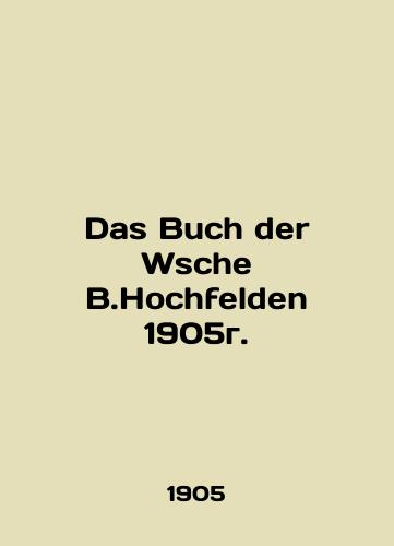 Das Buch der Wsche B.Hochfelden 1905./Das Buch der Wsche B.Hochfelden 1905g. - landofmagazines.com