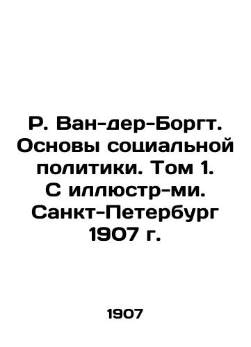 R. van der Borgt. Fundamentals of Social Policy. Volume 1. With Illustrations. St. Petersburg 1907. In Russian (ask us if in doubt)/R. Van-der-Borgt. Osnovy sotsial'noy politiki. Tom 1. S illyustr-mi. Sankt-Peterburg 1907 g. - landofmagazines.com