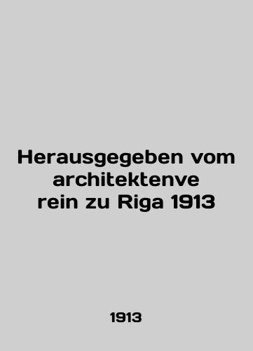 Herausgegeben vom architektenve rein zu Riga 1913/Herausgegeben vom architektenve rein zu Riga 1913 - landofmagazines.com