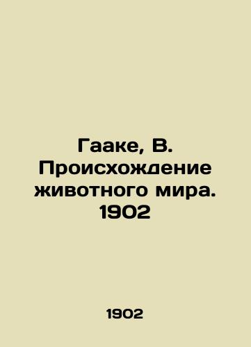 Haake, B. The Origins of the Animal World. 1902 In Russian (ask us if in doubt)/Gaake, V. Proiskhozhdenie zhivotnogo mira. 1902 - landofmagazines.com