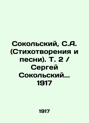 Sokolsky, S.A. (Poems and Songs). Vol. 2 / Sergei Sokolsky.. 1917 In Russian (ask us if in doubt)/Sokol'skiy, S.A. (Stikhotvoreniya i pesni). T. 2 / Sergey Sokol'skiy.. 1917 - landofmagazines.com
