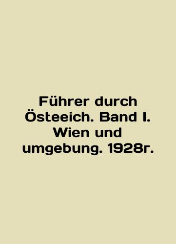 Fuhrer durch Osteeich. Band I. Wien und umgebung. 1928./Fuehrer durch Oesteeich. Band I. Wien und umgebung. 1928g. - landofmagazines.com