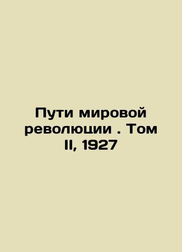 The Ways of the World Revolution. Volume II, 1927 In Russian (ask us if in doubt)/Puti mirovoy revolyutsii . Tom II, 1927 - landofmagazines.com