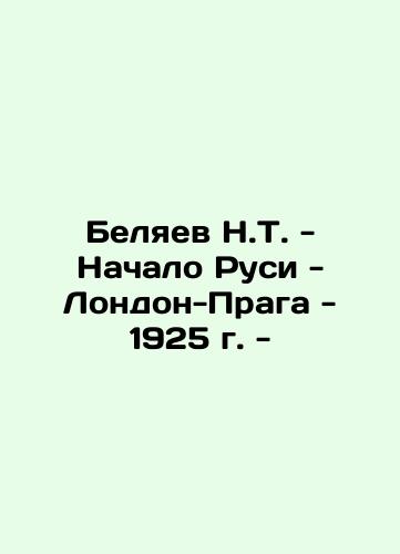 N.T. Belyaev - The Beginning of Rus - London-Prague - 1925 - In Russian (ask us if in doubt)/Belyaev N.T. - Nachalo Rusi - London-Praga - 1925 g. - - landofmagazines.com